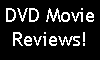 DVD Movie Reviews! NEW!!